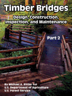 Timber Bridges (Part 2): Design, Construction, Inspection, And Mainten ...