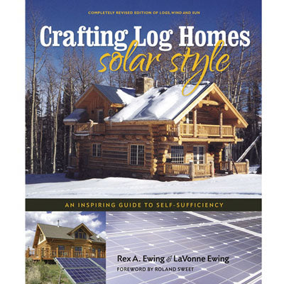 Crafting Log Homes Solar Style: An Inspiring Guide to Self-Sufficiency
