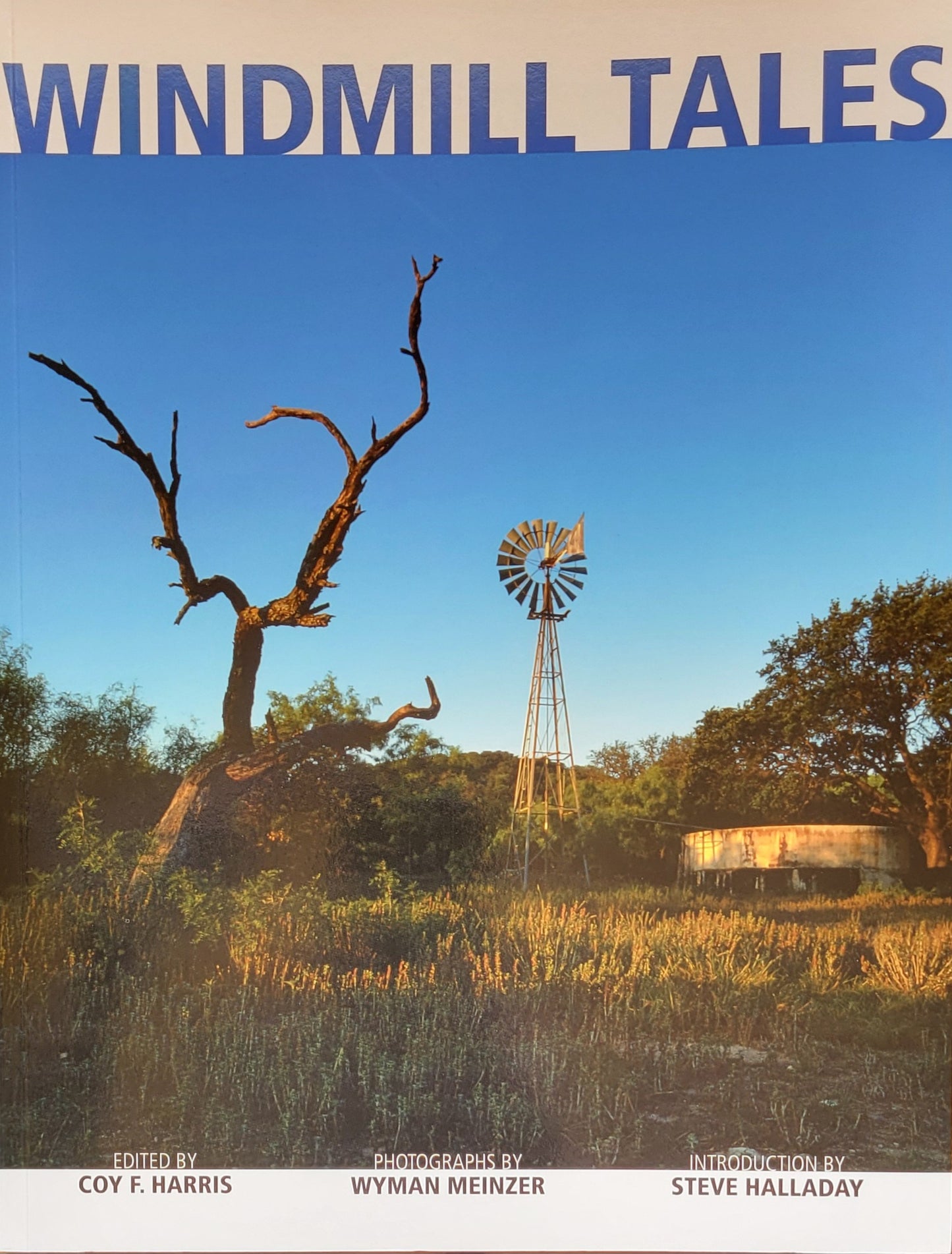 Windmill Tales Contributor(s): Harris, Coy F (Editor) , Meinzer, Wyman (Photographer) , Hallady, Steve (Foreword by)