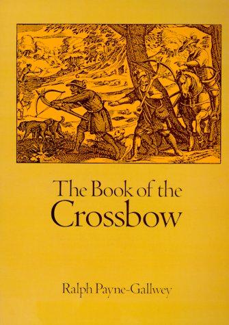 The Book of the Crossbow Contributor(s): Payne-Gallwey, Ralph (Author)