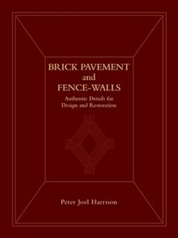 Brick Pavement and Fence-Walls: Authentic Details for Design and Restoration