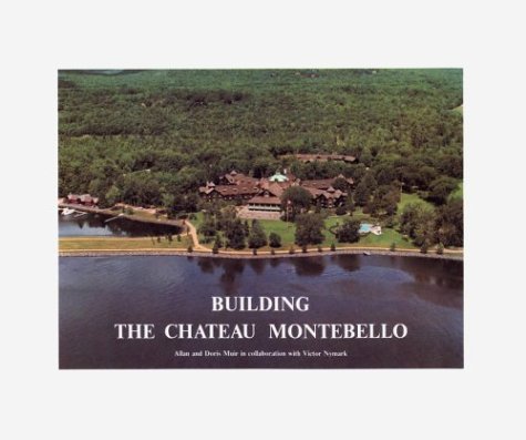 Building the Chateau Montebello Paperback (1st Edition) by Allan Muir(Author), Doris Muir(Author)