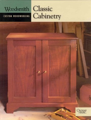 Classic Cabinetry (Woodsmith-Custom Woodworking) by Time-Life Books