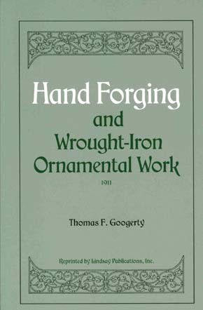 Hand Forging and Wrought-Iron Ornamental Work (1911) by Thomas Francis Googerty