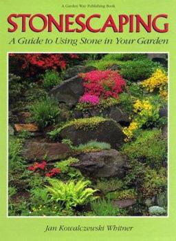 Stonescaping: A Guide to Using Stone in Your Garden by Jan Kowalczewski Whitner