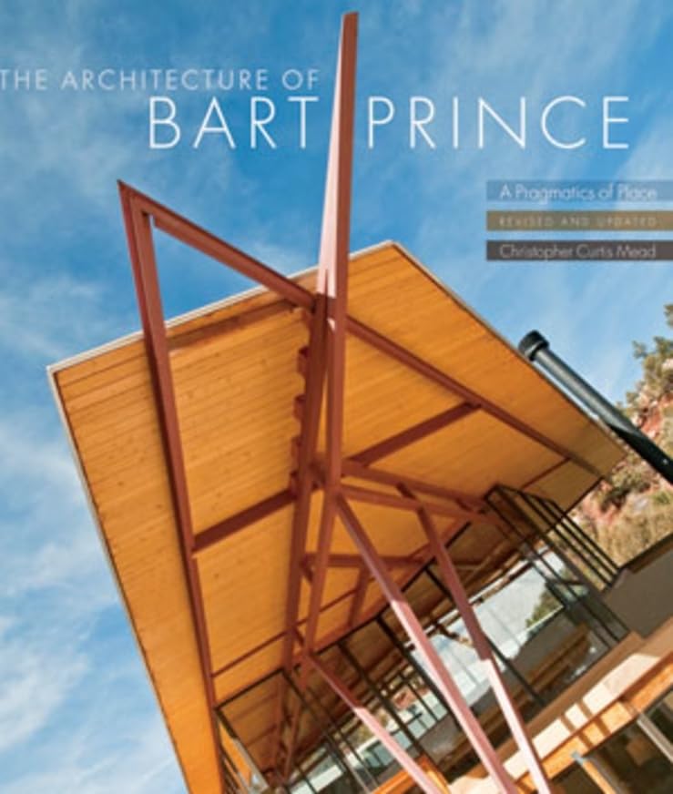 The Architecture of Bart Prince: A Pragmatics of Place (Revised and Updated) Contributor(s): Mead, Christopher Curtis (Author)