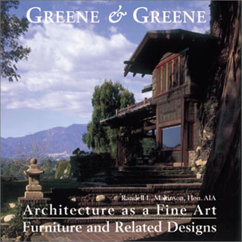 Greene & Greene: Architecture as a Fine Art/Furniture and Related Designs by Randell Makinson (Author)