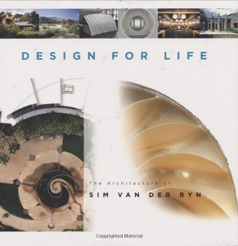 Design For Life: The Architecture of Sim Van der Ryn by Sim Van Der Ryn (Author)