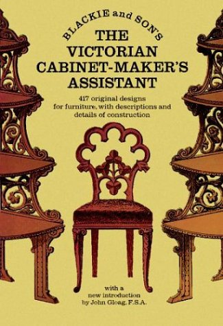 The Victorian Cabinet-Maker's Assistant: 417 Original Designs With Descriptions and Details of Construction by Blackie & Son (Author)