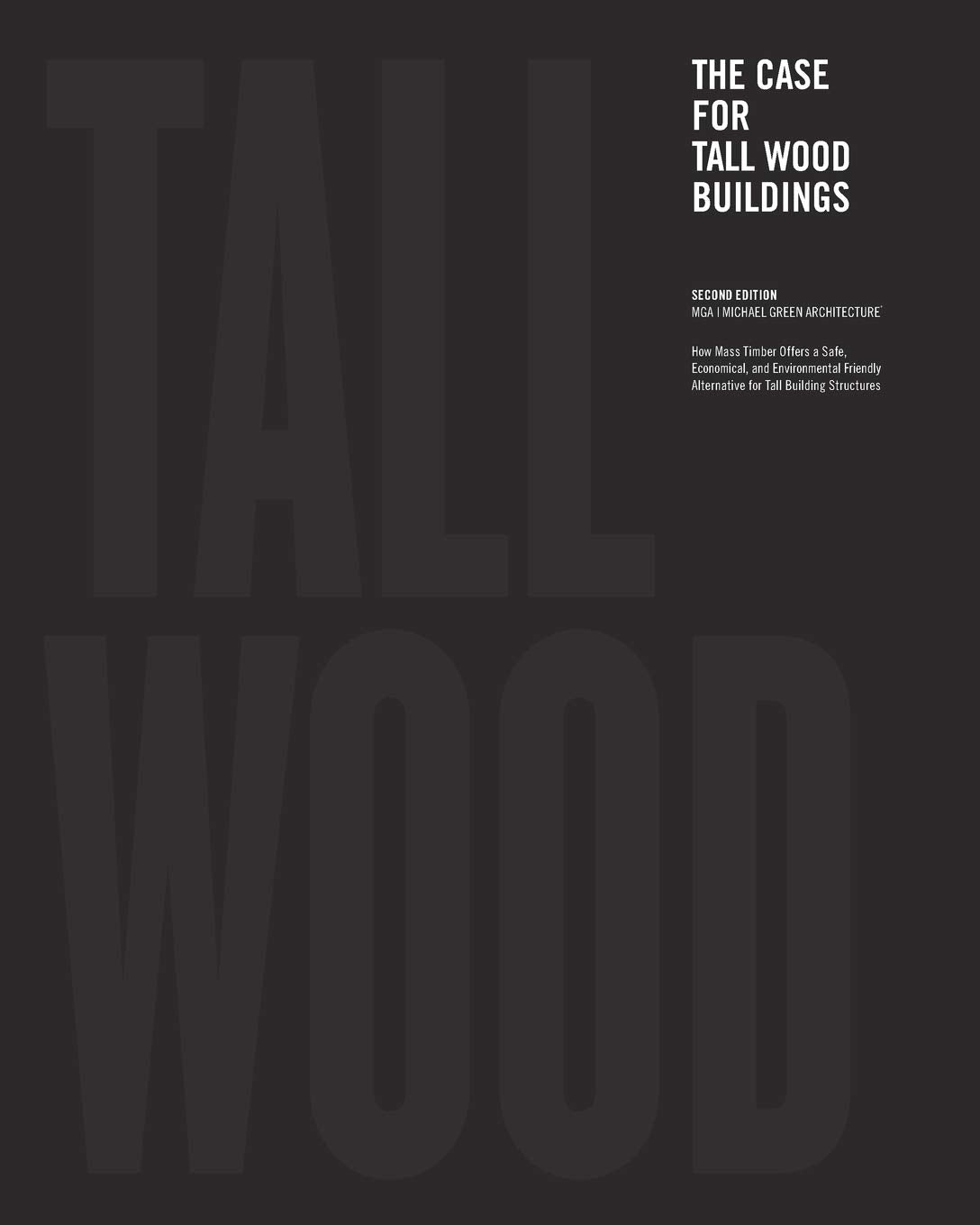 The Case for Tall Wood Buildings: A new way of designing and constructing Tall Wood Buildings (2nd Edition) by Michael Green