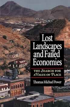 Lost Landscapes and Failed Economies: The Search For A Value Of Place by Thomas Michael Power (Author)