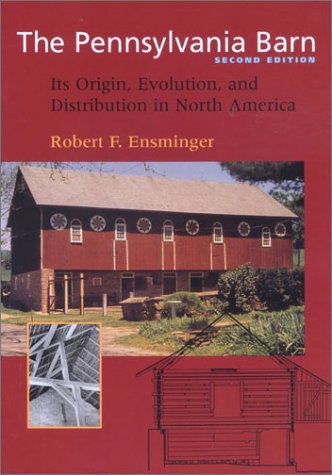 The Pennsylvania Barn: Its Origin, Evolution, and Distribution in North America by Robert F Ensminger