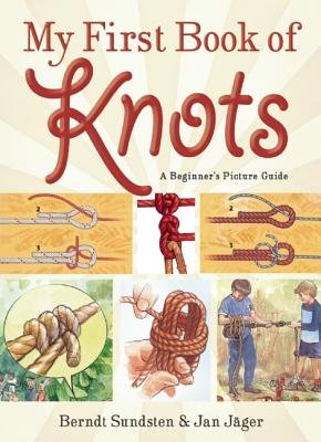 My First Book of Knots: A Beginner's Picture Guide by Berndt Sundsten, Jan Jäger