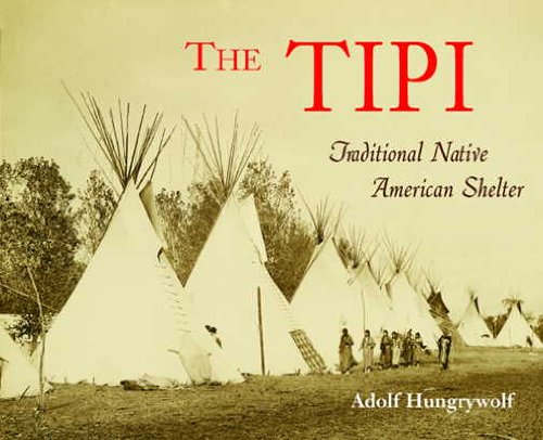 The Tipi: Traditional Native American Shelter by Adolf Hungry Wolf