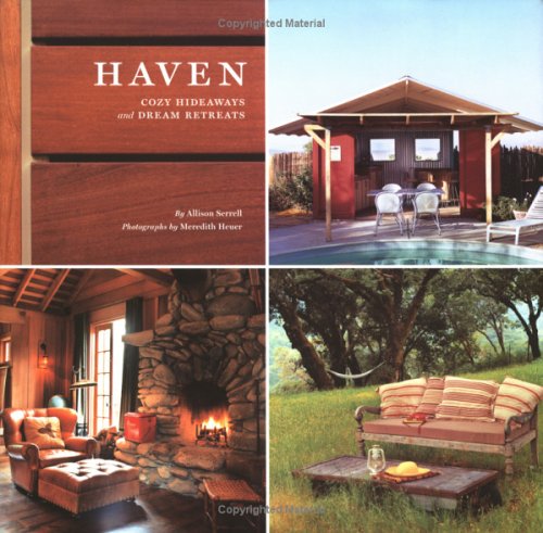 Haven: Cozy Hideaways and Dream Retreats by Allison Serrell (Author), Meredith Heuer (Photographer)