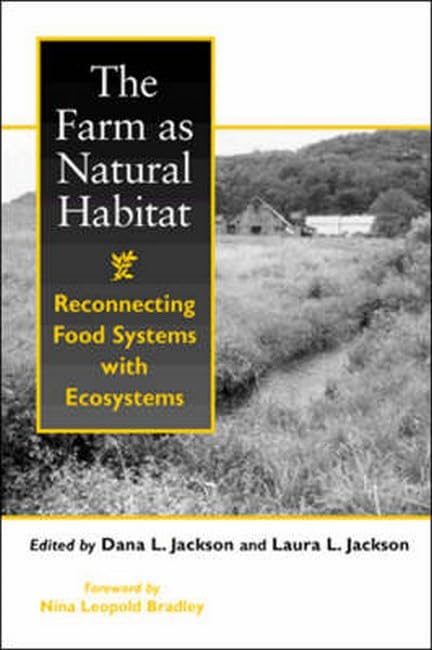 The Farm as Natural Habitat: Reconnecting Food Systems with Ecosystems by Dana L & Laura Jackson