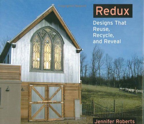 Redux: Designs That Reuse, Recycle, and Reveal by Roberts, Jennifer (Photographer)