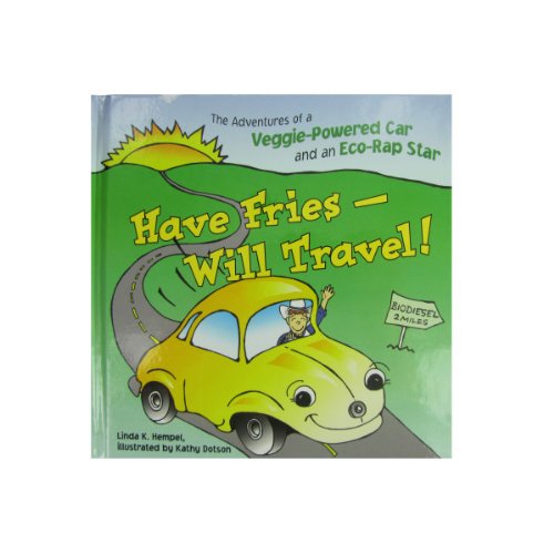 Have Fries - Will Travel!: The Adventures of a Veggie-Powered Car and an Eco-Rap Star by Linda K Hempel