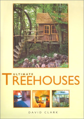 Ultimate Treehouses by David Clark (Author)