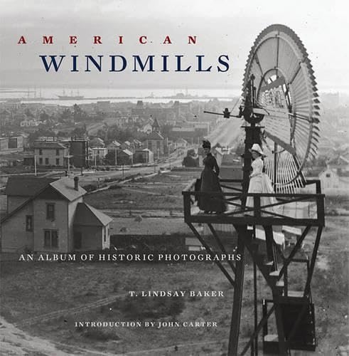 American Windmills: An Album of Historic Photographs by Lidsay T. Baker