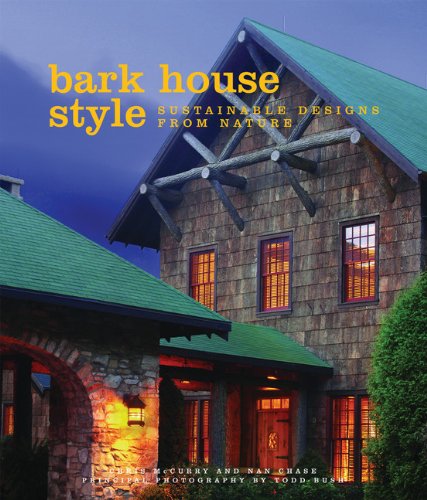 Bark House Style: Sustainable Designs From Nature by Chris McCurry (Author), Nan Chase (Author)