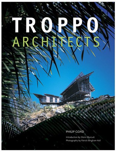 Troppo Architects by Philip Goad (Author), Patrick Bingham-Hall (Photographer), Glenn Murcutt (Introduction)