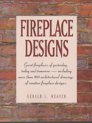 Fireplace Designs by Gerald L Weaver (Author)