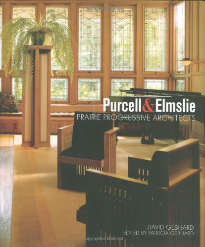 Purcell & Elmslie: Prairie Progressive Architects by David Gebhard (Author), Patricia Gebhard (Editor)