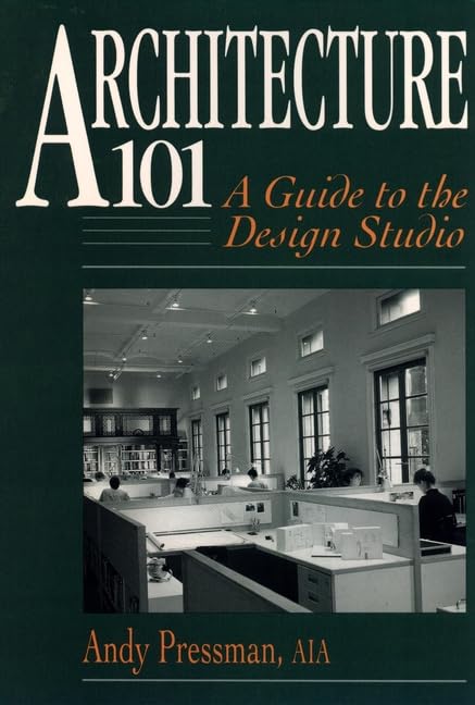 Architecture 101: A Guide to the Design Studio by Andrew Pressman (Author)