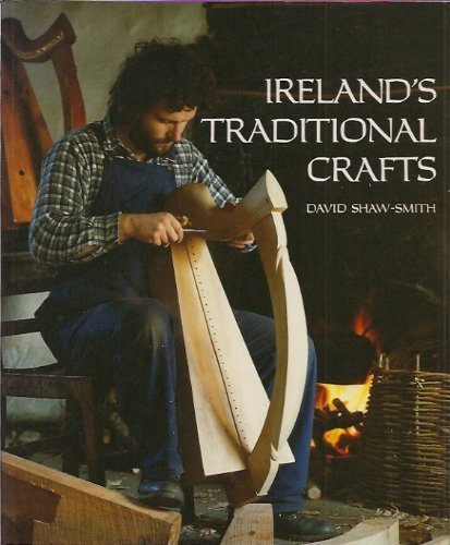 Ireland's Traditional Crafts By David Shaw-Smith