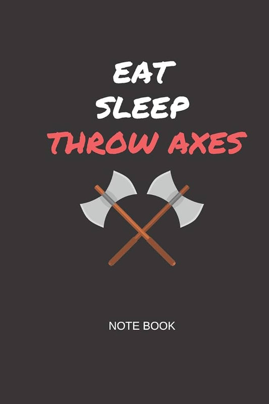 Eat Sleep Throw Axes Note Book