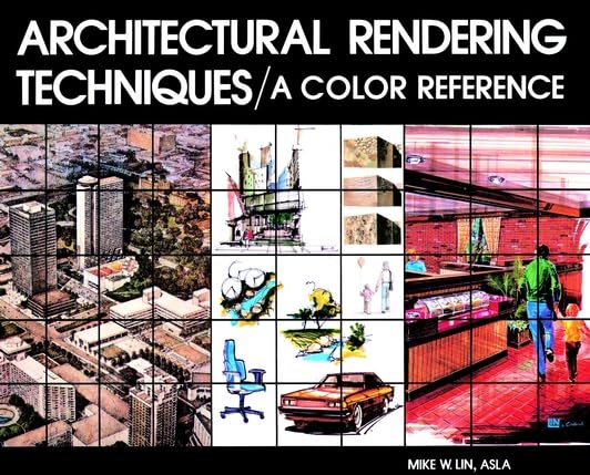 Architectural Rendering Techniques: A Color Reference by Lin, Mike W