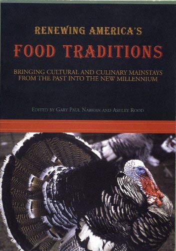 Renewing America's Food Traditions: Bringing Cultural and Culinary Mainstays of the Past Into the New Millennium by Gary Paul Nabhan and Ashley Rood