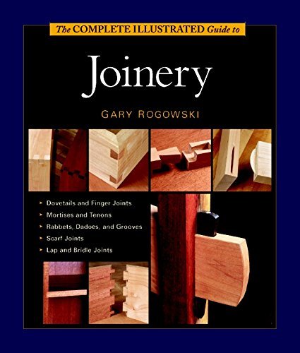 The Complete Illustrated Guide to Joinery by Gary Rogowski