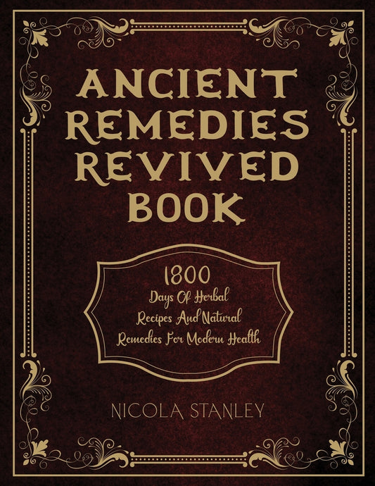 Ancient Remedies Revived Book: 1800 Days of Herbal Recipes and Natural Remedies for Modern Health by Nicola Stanley (Author)