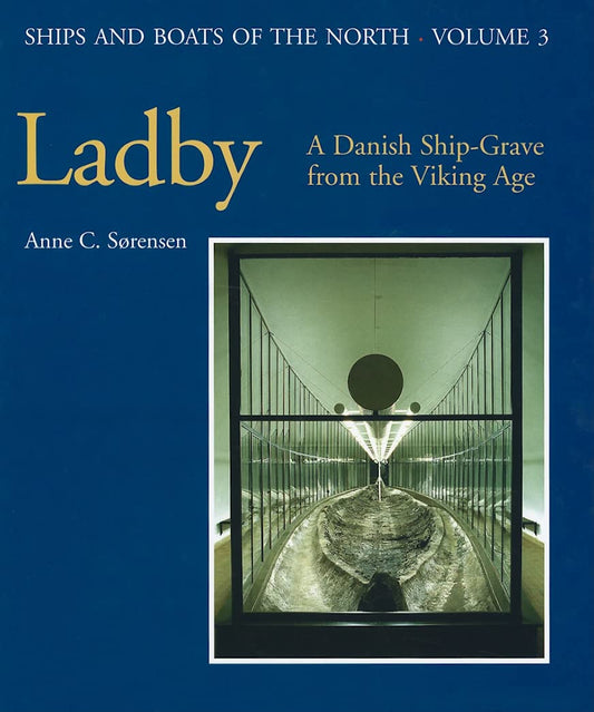 Ladby: A Danish Ship-Grave from the Viking Age by Anne Sorensen