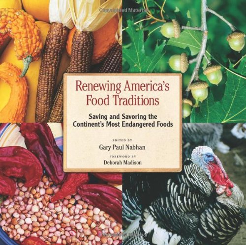 Renewing America's Food Traditions: Saving and Savoring the Continent's Most Endangered Foods by Gary Paul Nabhan and Ashley Rood