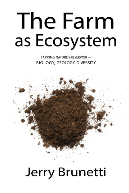 The Farm as Ecosystem: Tapping Nature's Reservoir - Geology, Biology, Diversity by Jerry Brunetti