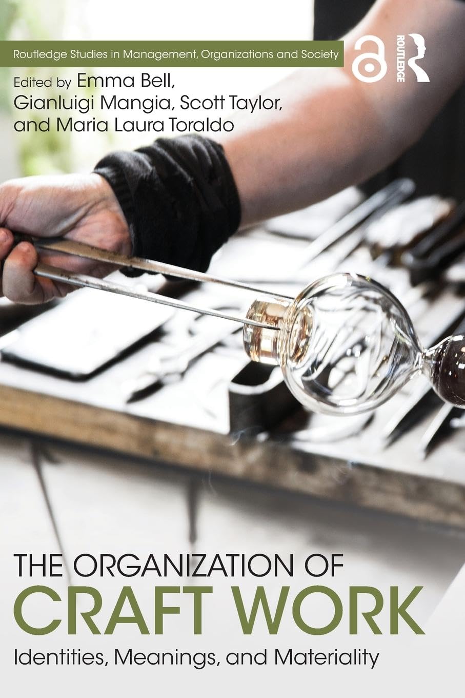 The Organization of Craft Work: Identities, Meanings, and Materiality by Emma Bell, Gianluigi Mangia, Scott Taylor, and Maria Laura Toraldo