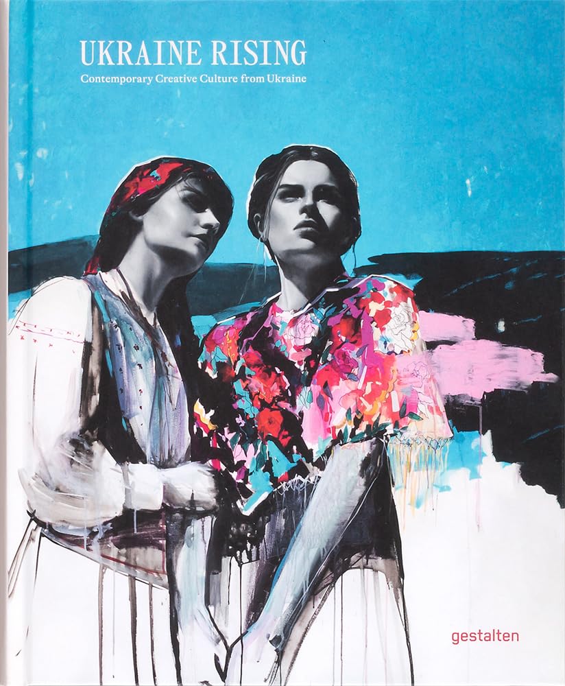 Ukraine Rising: Contemporary Creative Culture from Ukraine, edited by Gestalten