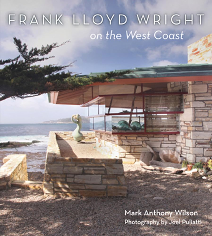 Frank Lloyd Wright on the West Coast by Mark Anthony Wilson