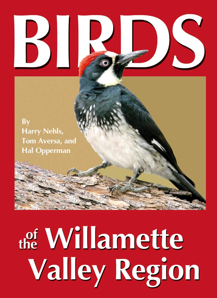 Birds of the Willamette Valley Region by Harry B Nehls, Tom Aversa, Hal Opperman