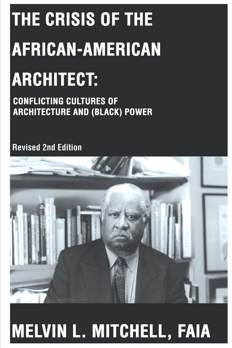 The Crisis of the African-American Architect: Conflicting Cultures of Architecture and (Black) Power -(Revised 2nd Edition) by Melvin L Mitchell