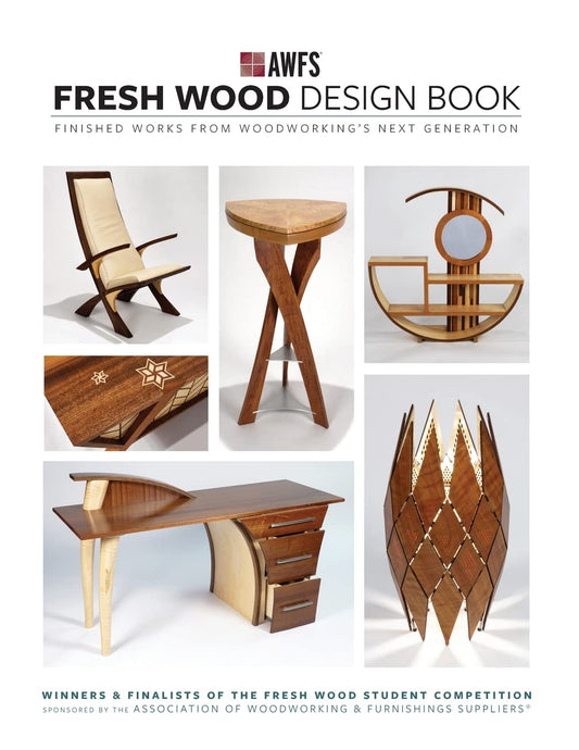 Fresh Wood Design Book: Finished Works from Woodworking's Next Generation by Association of Woodworking & Furnishings Suppliers (AWFS)