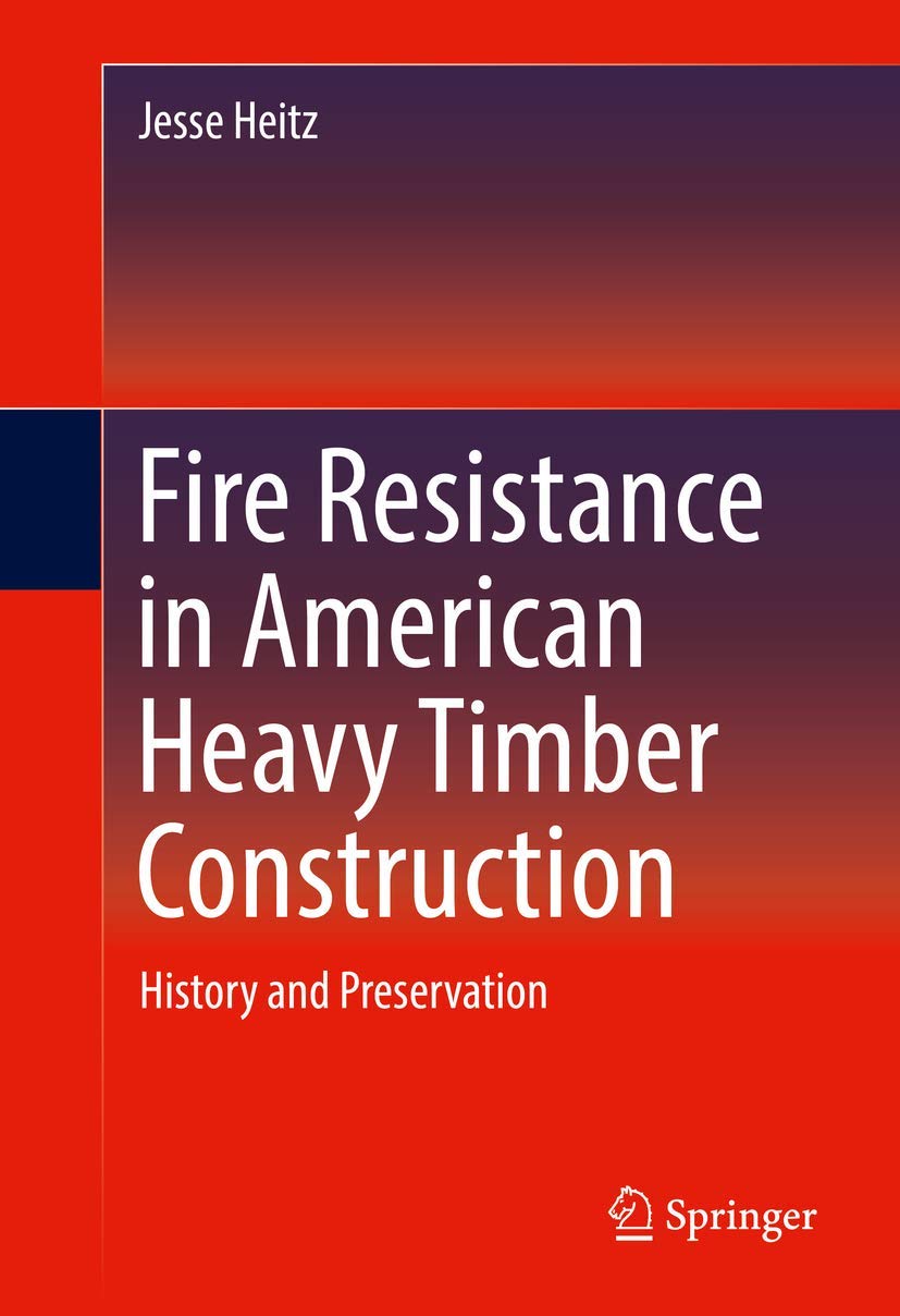 Fire Resistance in American Heavy Timber Construction: History and Preservation by Jesse Heitz