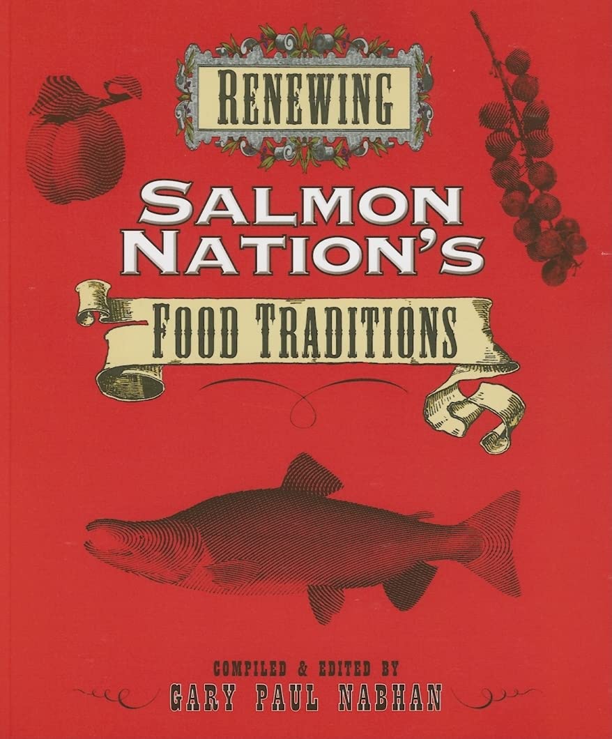 Renewing Salmon Nation's Food Traditions by Gary Paul Nabhan