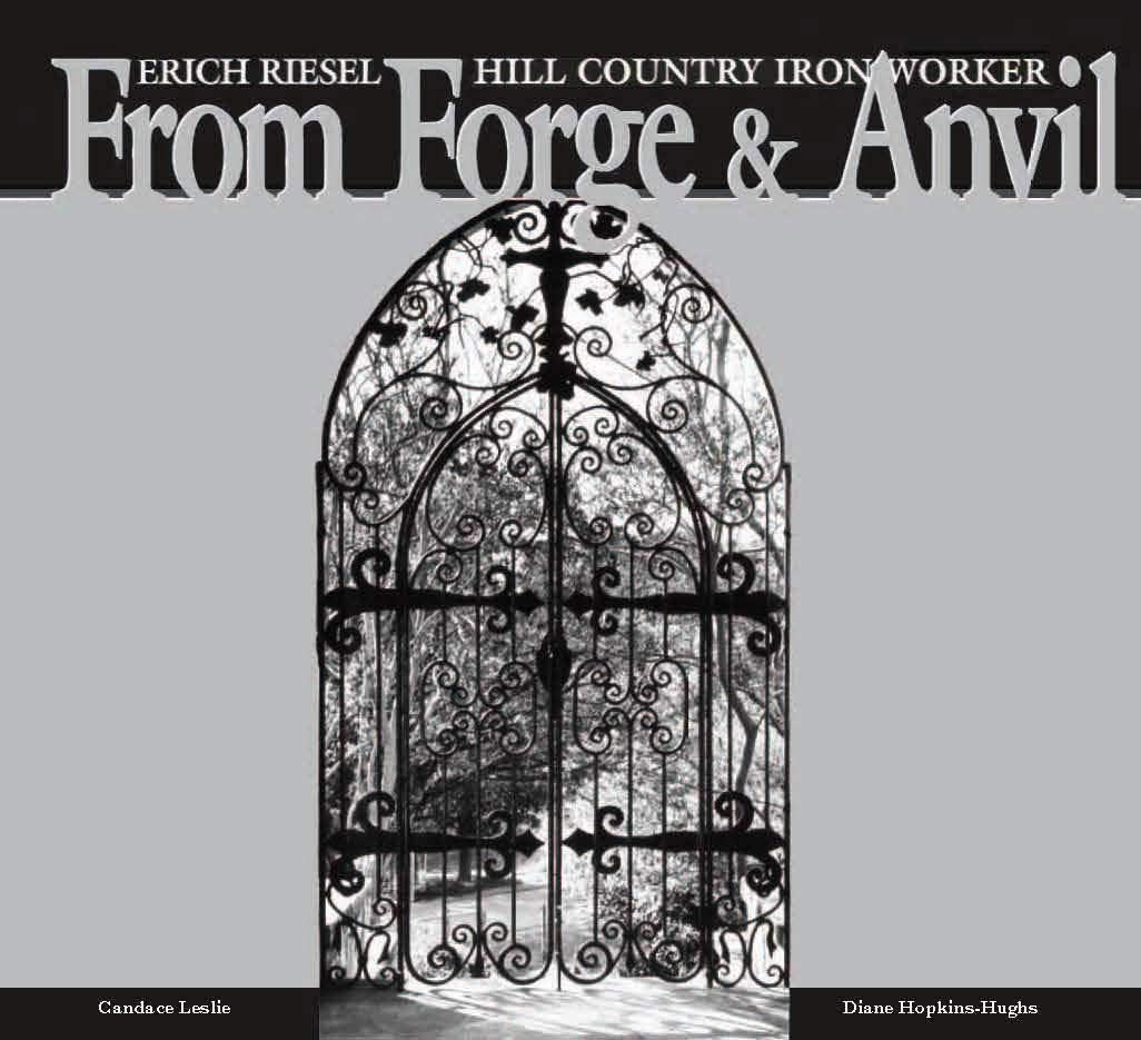 From Forge and Anvil: Erich Riesel Hill Country Ironworkers by Candace Leslie, Diane Hopkins-Hughs