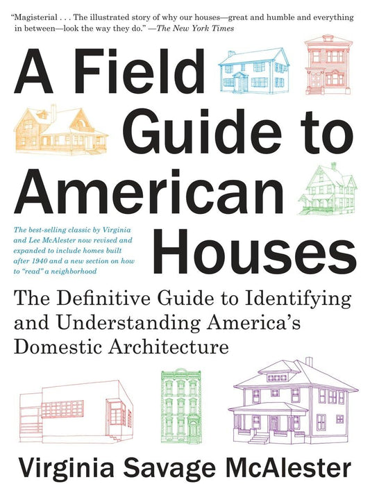 A Field Guide to American Houses (Revised): The Definitive Guide to Identifying and Understanding America's Domestic Architecture by Virginia Savage McAlester