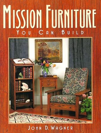 Mission Furniture You Can Build by John D Wagner, Barbara Smullen (Author, Illustrator)