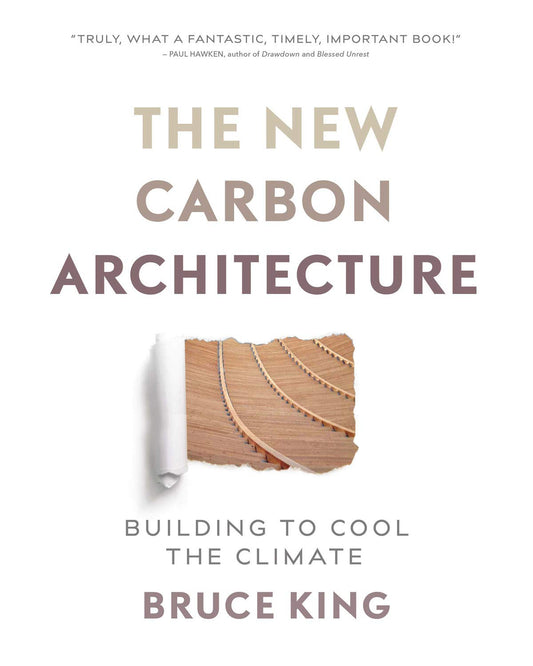 The New Carbon Architecture: Building to Cool the Climate by Bruce King